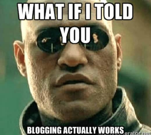 What if I told you blogging actually works
